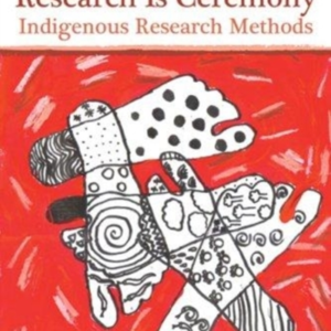 Research Is Ceremony Indigenous Research Methods