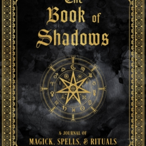 The Book Of Shadows A Journal Of Magick, Spells, & Rituals