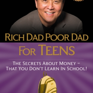 Rich Dad Poor Dad For Teens The Secrets About Money--That You Don'T Learn In School