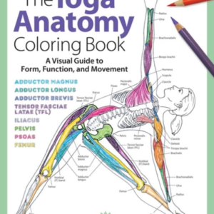The Yoga Anatomy Coloring Book A Visual Guide To Form, Function, And Movement