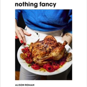 Nothing Fancy Unfussy Food For Having People Over