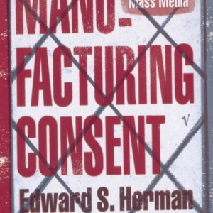 Manufacturing Consent The Political Economy Of The Mass Medi