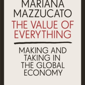 The Value Of Everything Making And Taking In The Global Econ