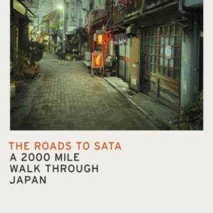 The Roads To Sata A 2000-Mile Walk Through Japan