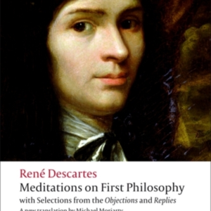 Meditations On First Philosophy With Selections From The Obj