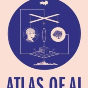 Atlas Of Ai Power, Politics, And The Planetary Costs Of Arti