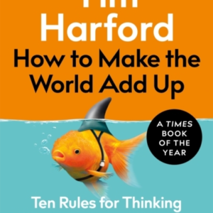 How To Make The World Add Up Ten Rules For Thinking Differen
