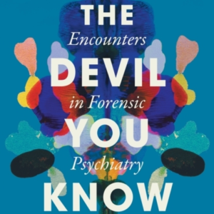 The Devil You Know Encounters In Forensic Psychiatry