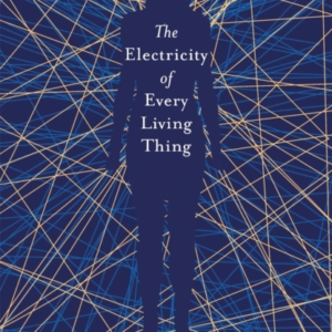 The Electricity Of Every Living Thing From The Bestselling A
