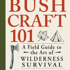 Bushcraft 101 A Field Guide To The Art Of Wilderness Surviva