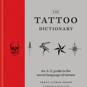 The Tattoo Dictionaryan A-Z Guide To The Secret Language Of