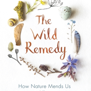 The Wild Remedyhow Nature Mends Us - A Diary (As Seen On The
