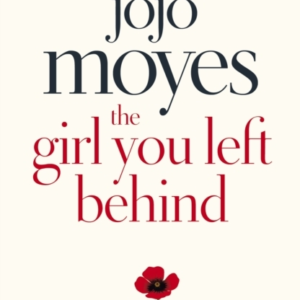 The Girl You Left Behind The No 1 Bestselling Love Story Fro