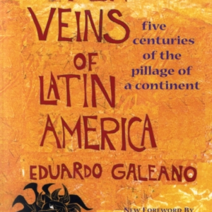 Open Veins Of Latin America Five Centuries Of The Pillage Of