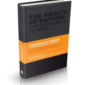 The Wealth Of Nations The Economics Classic - A Selected Edi