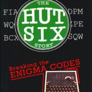 The Hut Six Story Breaking The Enigma Codes