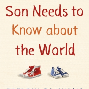 Things My Son Needs To Know About The World