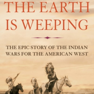 THE EARTH IS WEEPINGTHE EPIC STORY OF THE INDIAN WARS FOR TH