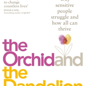 THE ORCHID AND THE DANDELION WHY SENSITIVE PEOPLE STRUGGLE A