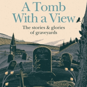 A TOMB WITH A VIEW  -  THE STORIES & GLORIES OF GRAVEYARDS SCO