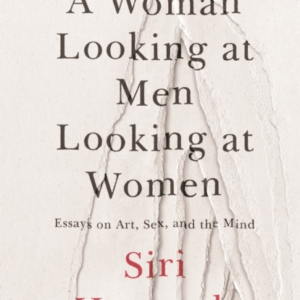 A WOMAN LOOKING AT MEN LOOKING AT WOMEN ESSAYS ON ART, SEX,