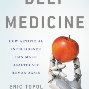DEEP MEDICINE HOW ARTIFICIAL INTELLIGENCE CAN MAKE HEALTHCAR
