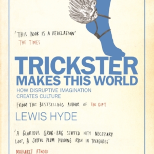 TRICKSTER MAKES THIS WORLDHOW DISRUPTIVE IMAGINATION CREATES