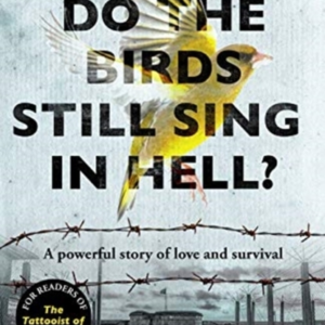 DO THE BIRDS STILL SING IN HELL?A POWERFUL TRUE STORY OF LOV