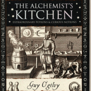 Alchemist'S Kitchenextraordinary Potions And Curious Notions