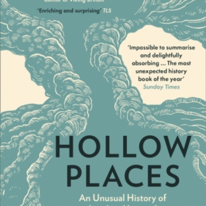 Hollow Places An Unusual History Of Land And Legend