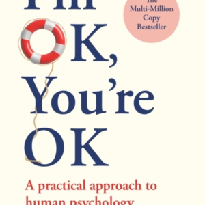 I'M Ok, You'Re Ok A Practical Approach To Human Psychology