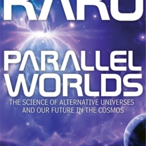Parallel Worlds The Science Of Alternative Universes And Our