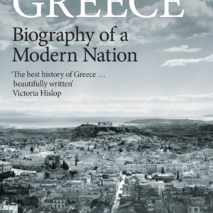 Greece Biography Of A Modern Nation