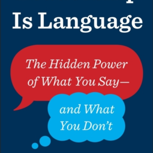 Leadership Is Language The Hidden Power Of What You Say And