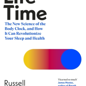 Life Time The New Science Of The Body Clock, And How It Can