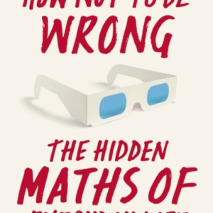 How Not To Be Wrong The Hidden Maths Of Everyday Life