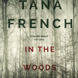IN THE WOODS A STUNNINGLY ACCOMPLISHED PSYCHOLOGICAL MYSTERY