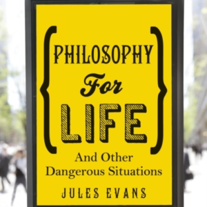 Philosophy For Lifeand Other Dangerous Situations