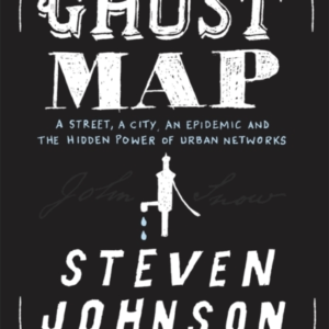 The Ghost Map A Street, An Epidemic And The Hidden Power Of