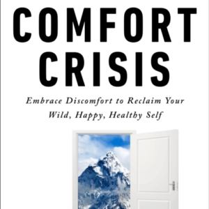 The Comfort Crisis Embrace Discomfort To Reclaim Your Wild,