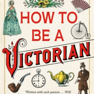 How To Be A Victorian