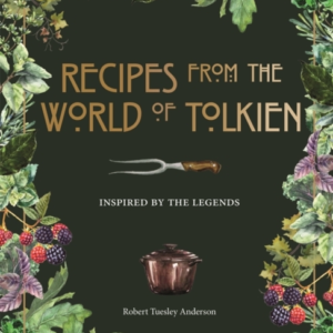 Recipes From The World Of Tolkien Inspired By The Legends