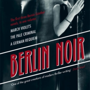 Berlin Noir March Violets, The Pale Criminal, A German Requi