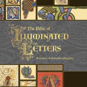 THE BIBLE OF ILLUMINATED LETTERSA TREASURY OF DECORATIVE CAL