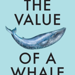 THE VALUE OF A WHALE ON THE ILLUSIONS OF GREEN CAPITALISM