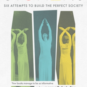 THE UTOPIANS SIX ATTEMPTS TO BUILD THE PERFECT SOCIETY