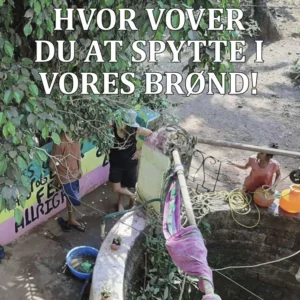 Hvor vover du at spytte i vores brønd