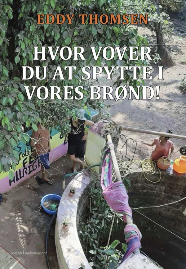 Hvor vover du at spytte i vores brønd