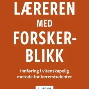 Læreren med forskerblikk : innføring i vitenskapelig metode for lærerstudenter
