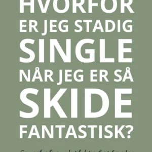 Hvorfor er jeg stadig single når jeg er så skide fantastisk?
